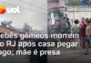 Veja Vídeo – Vizinhos tentam salvar bebês de 1 ano que morreram em incêndio no Rio; mãe é presa