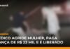 Veja Vídeo – Médico é preso por agredir esposa e é liberado após pagar fiança de R$ 23 mil; veja