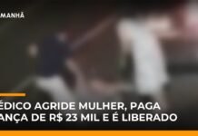 Veja Vídeo – Médico é preso por agredir esposa e é liberado após pagar fiança de R$ 23 mil; veja