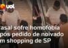 Veja Vídeo – Casal sofre homofobia após pedido de noivado em shopping de SP