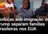 Veja Vídeo – Brasileiros nos EUA: o drama das famílias separadas pelas políticas anti-imigração do governo Trump