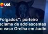 Veja Vídeo – Caso Orelha: em áudio, porteiro chama adolescentes de ‘folgados’ e cita pauladas; veja