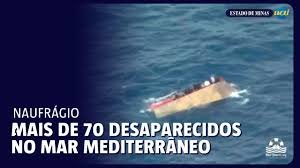 Veja Vídeo – Naufrágio no Mediterrâneo deixa mais de 70 migrantes desaparecidos; assista ao vídeo
