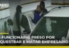 Veja Víde – Ex-funcionário sequestra e mata chefe após demissão e é preso horas depois