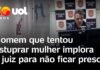 Veja Vídeo – Homem que invadiu prédio e tentou estuprar nutricionista implora a juiz para não ficar preso