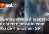 Veja Vídeo – Filipina grávida é resgatada de cárcere privado com filho de 4 anos em SP